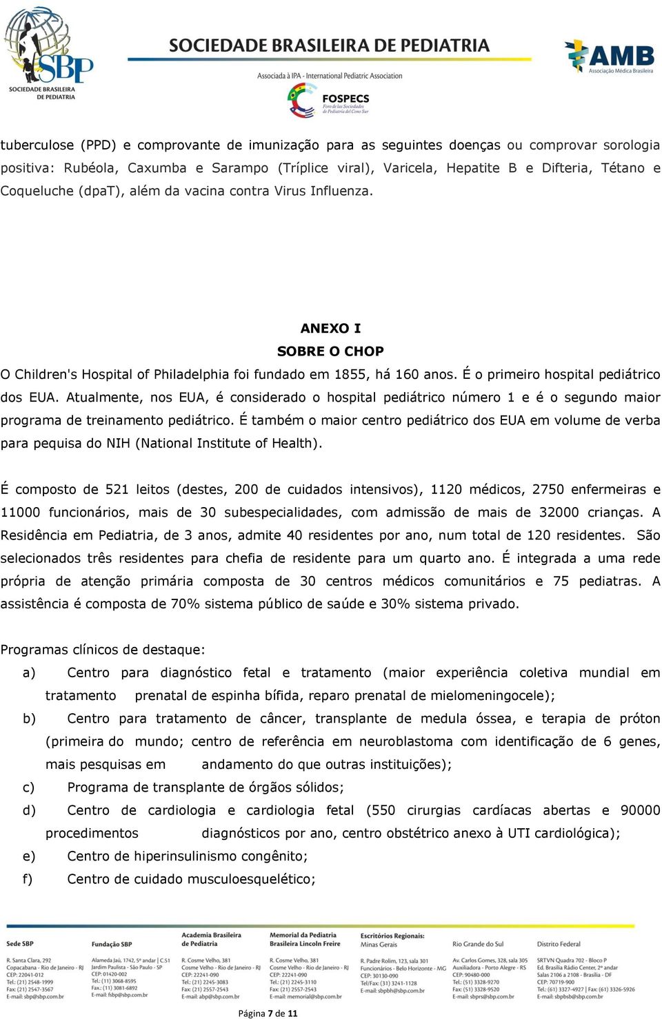 Atualmente, nos EUA, é considerado o hospital pediátrico número 1 e é o segundo maior programa de treinamento pediátrico.