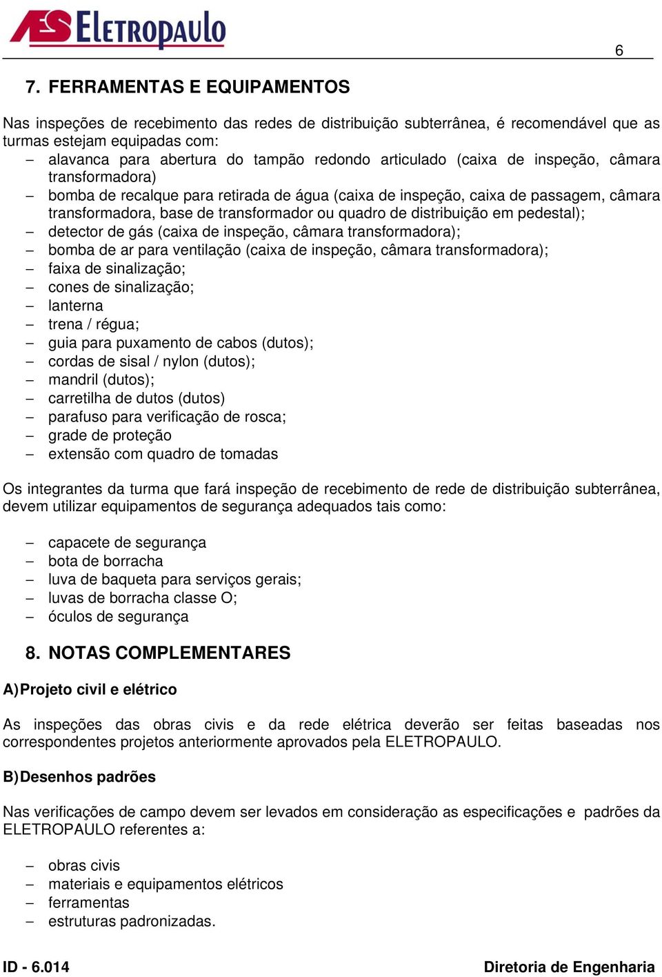 distribuição em pedestal); detector de gás (caixa de inspeção, câmara transformadora); bomba de ar para ventilação (caixa de inspeção, câmara transformadora); faixa de sinalização; cones de