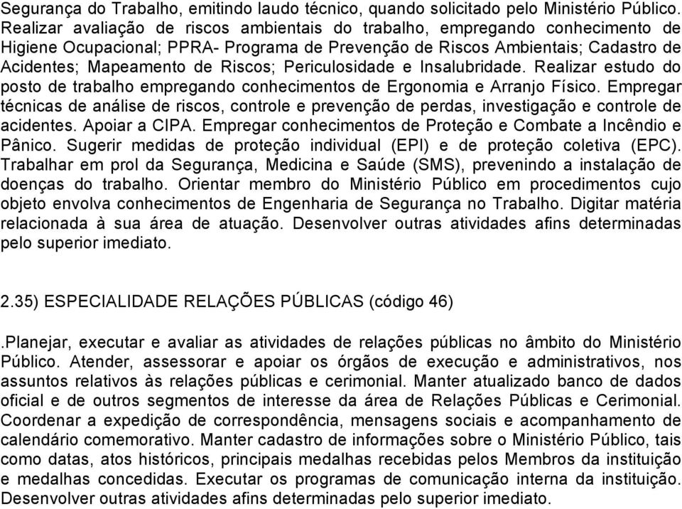 Periculosidade e Insalubridade. Realizar estudo do posto de trabalho empregando conhecimentos de Ergonomia e Arranjo Físico.