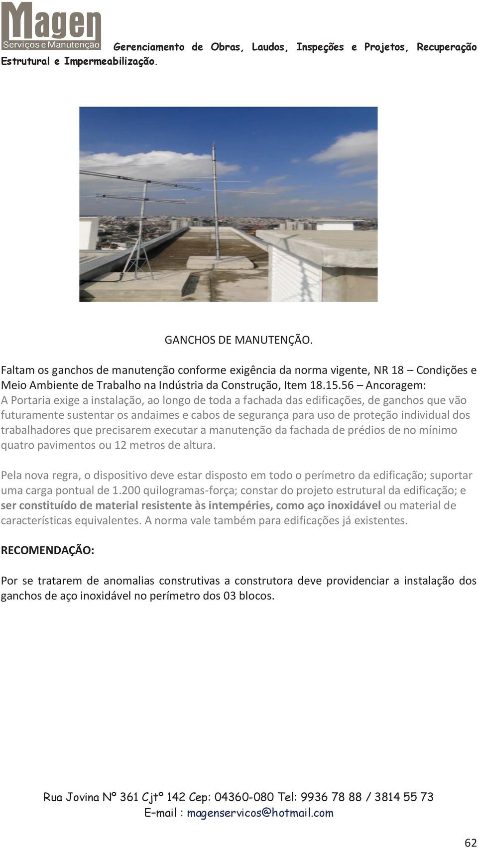 trabalhadores que precisarem executar a manutenção da fachada de prédios de no mínimo quatro pavimentos ou 12 metros de altura.