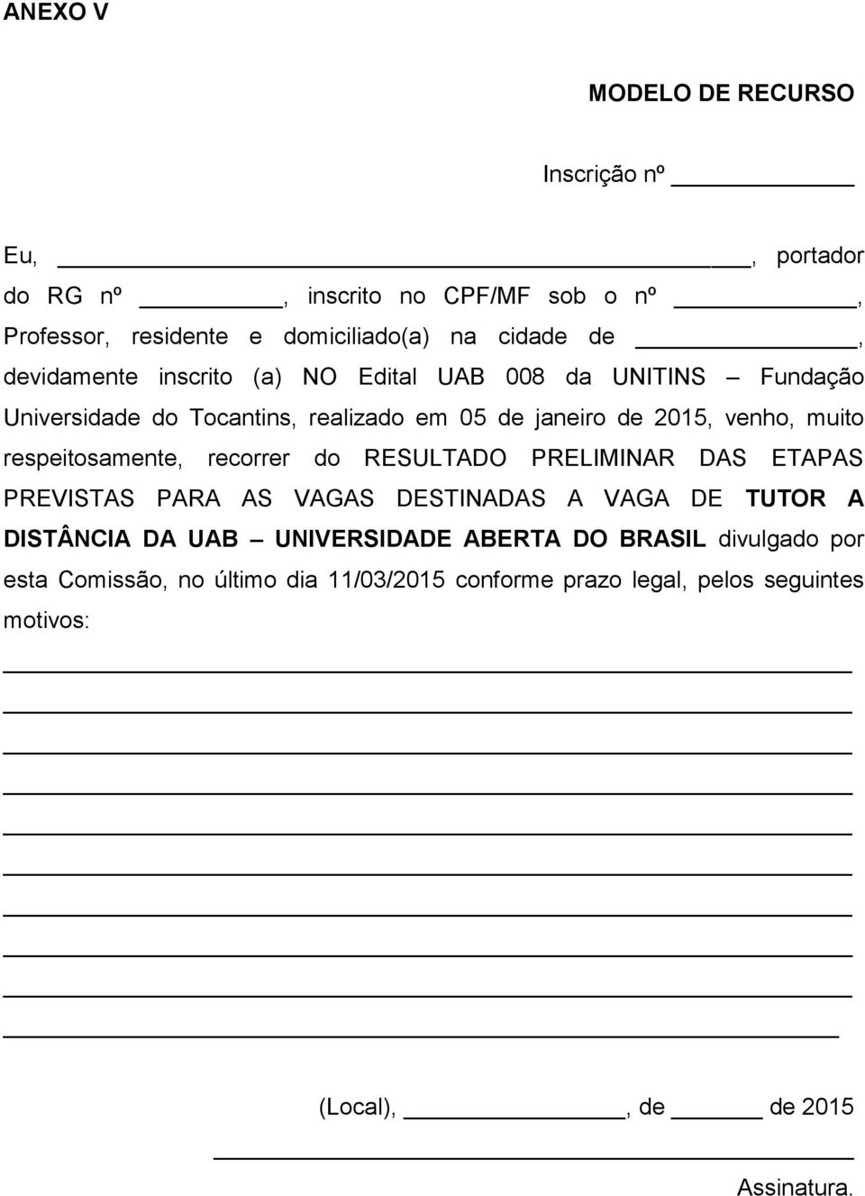 respeitosamente, recorrer do RESULTADO PRELIMINAR DAS ETAPAS PREVISTAS PARA AS VAGAS DESTINADAS A VAGA DE TUTOR A DISTÂNCIA DA UAB UNIVERSIDADE