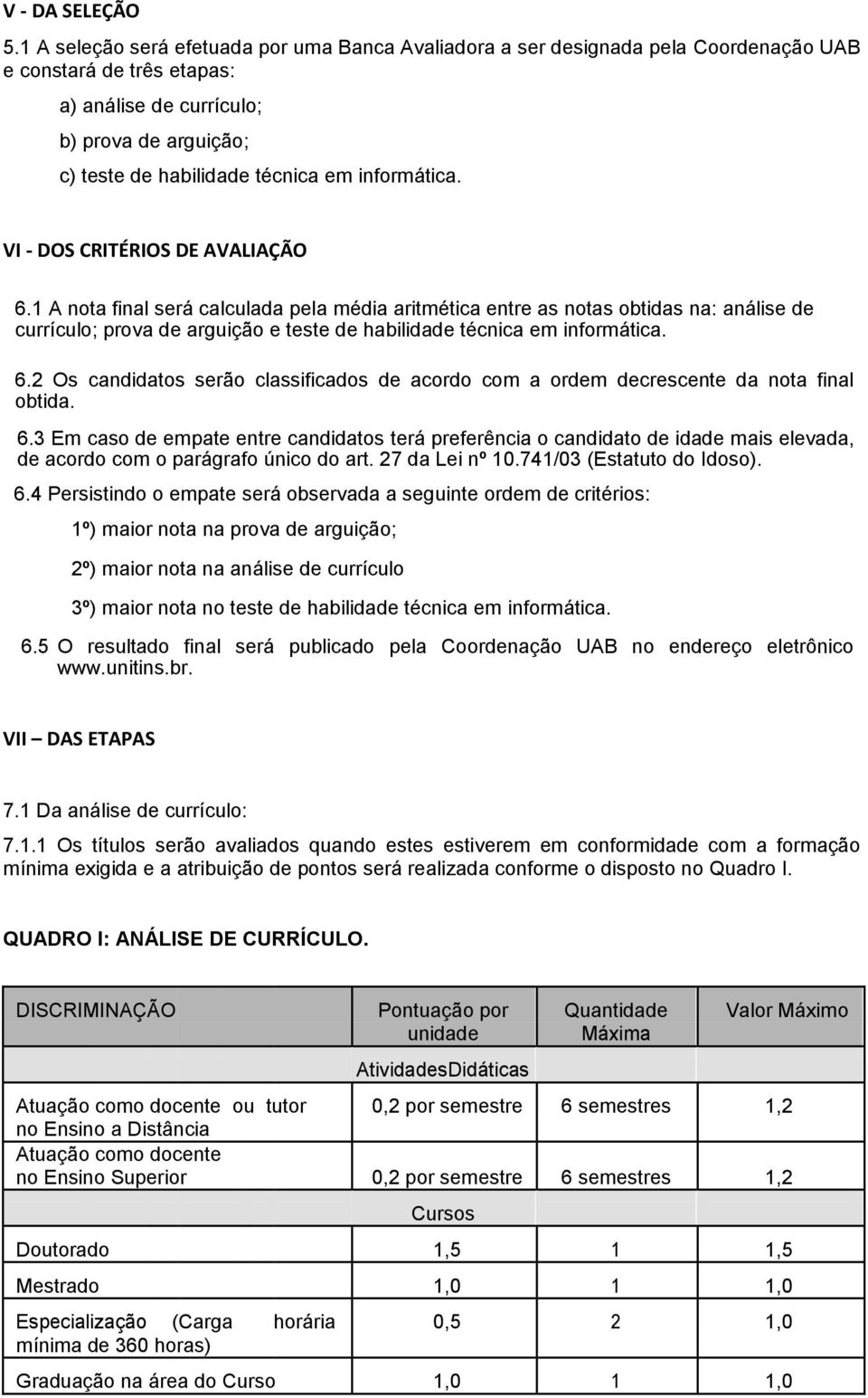 informática. VI - DOS CRITÉRIOS DE AVALIAÇÃO 6.