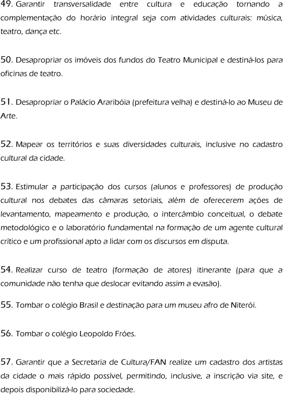 Mapear os territórios e suas diversidades culturais, inclusive no cadastro cultural da cidade. 53.