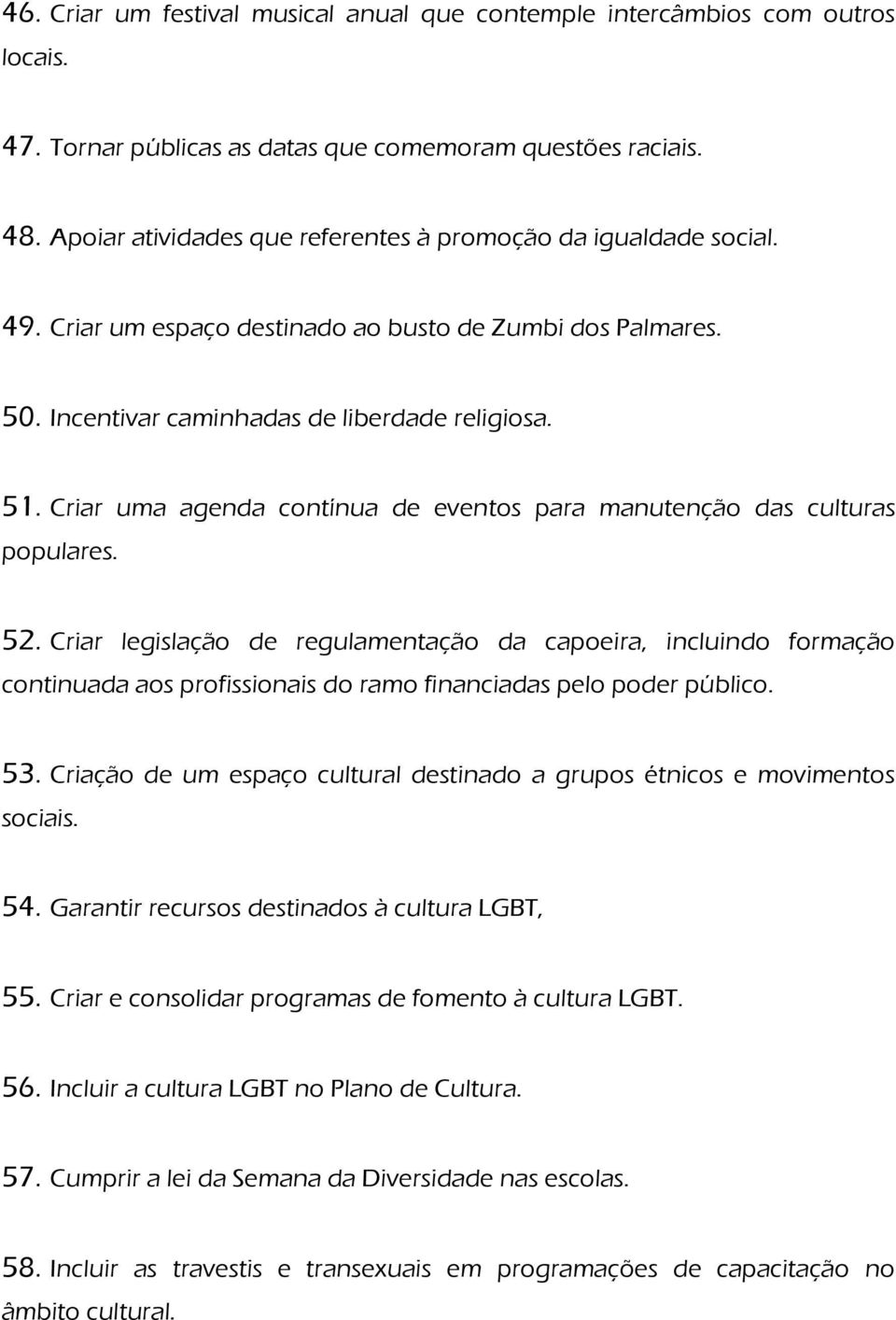 Criar uma agenda contínua de eventos para manutenção das culturas populares. 52.