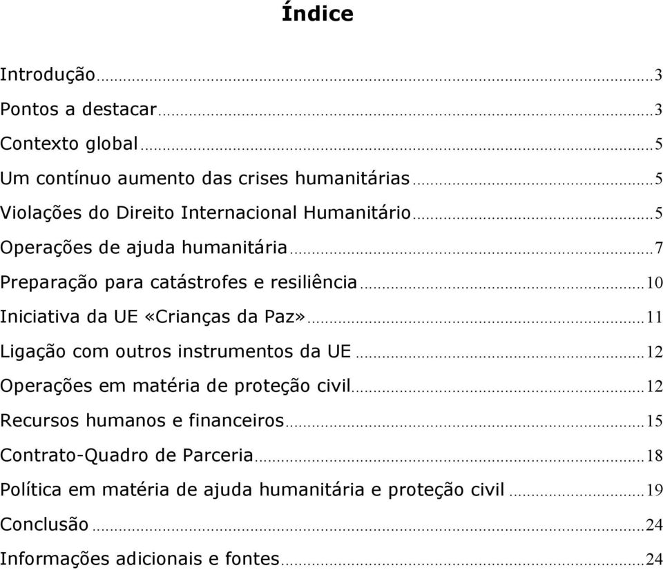 ..10 Iniciativa da UE «Crianças da Paz»...11 Ligação com outros instrumentos da UE...12 Operações em matéria de proteção civil.