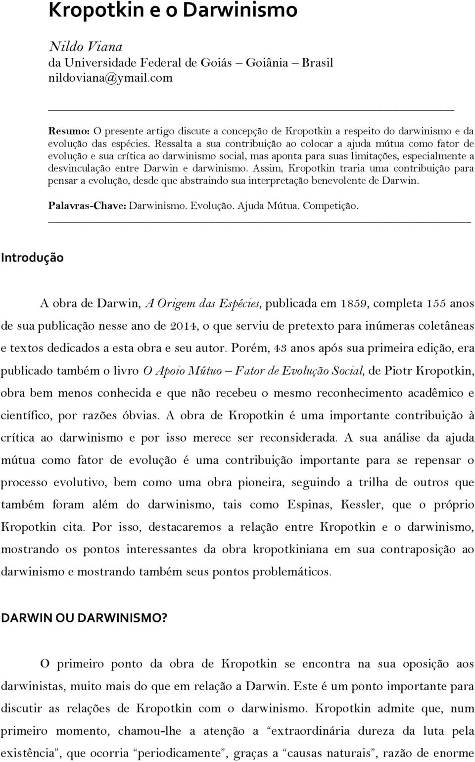 Ressalta a sua contribuição ao colocar a ajuda mútua como fator de evolução e sua crítica ao darwinismo social, mas aponta para suas limitações, especialmente a desvinculação entre Darwin e