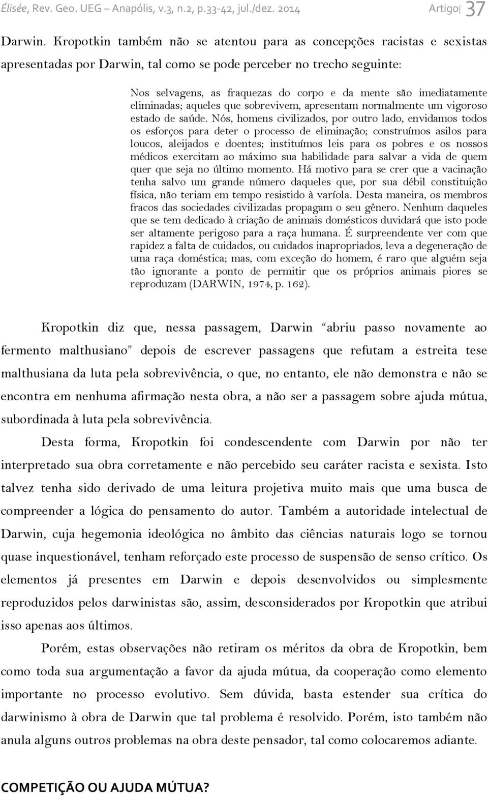 imediatamente eliminadas; aqueles que sobrevivem, apresentam normalmente um vigoroso estado de saúde.