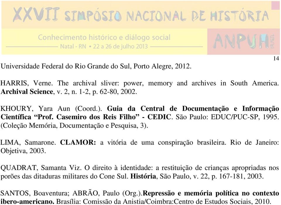 LIMA, Samarone. CLAMOR: a vitória de uma conspiração brasileira. Rio de Janeiro: Objetiva, 2003. QUADRAT, Samanta Viz.