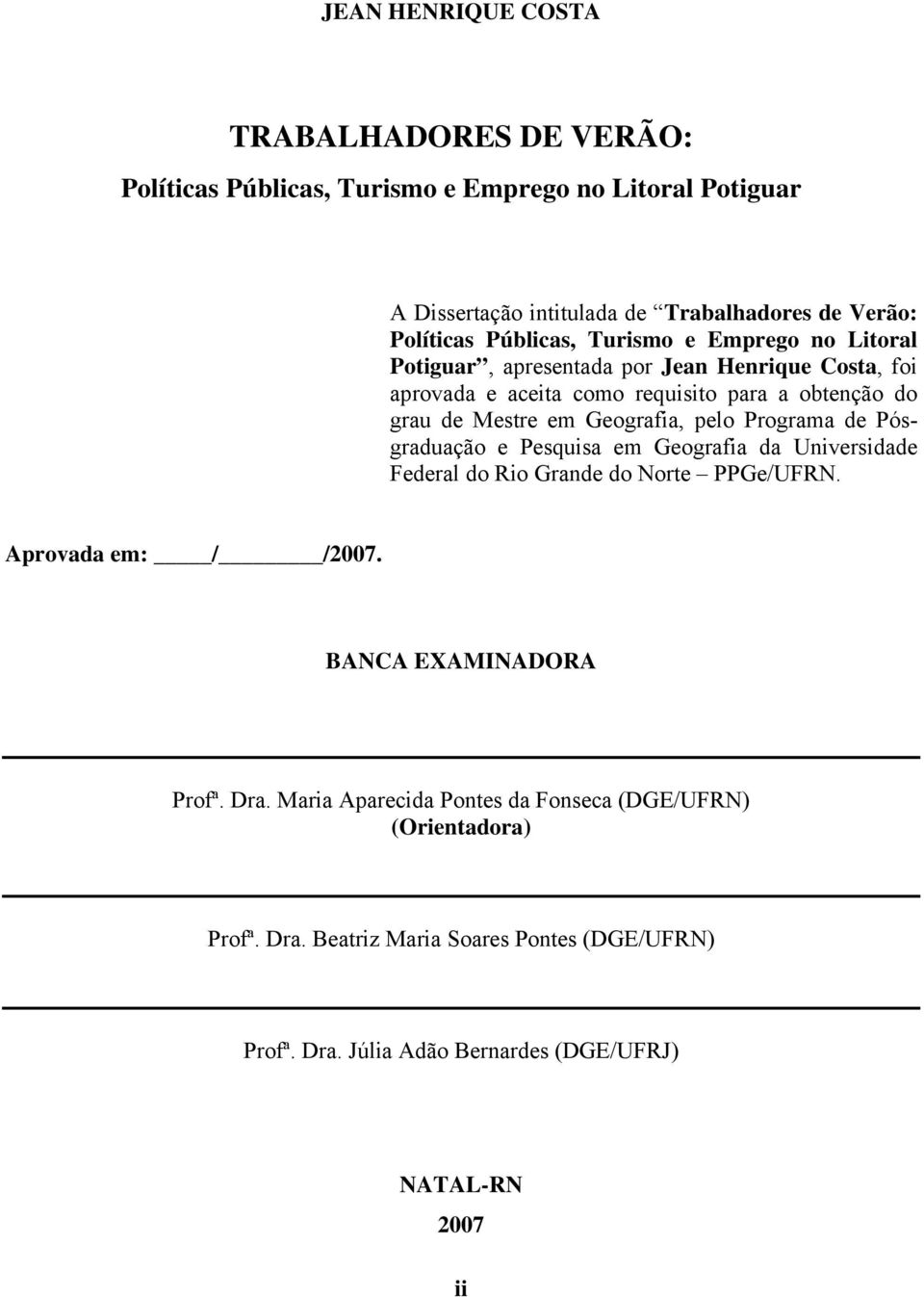 Geografia, pelo Programa de Pósgraduação e Pesquisa em Geografia da Universidade Federal do Rio Grande do Norte PPGe/UFRN. Aprovada em: / /2007.