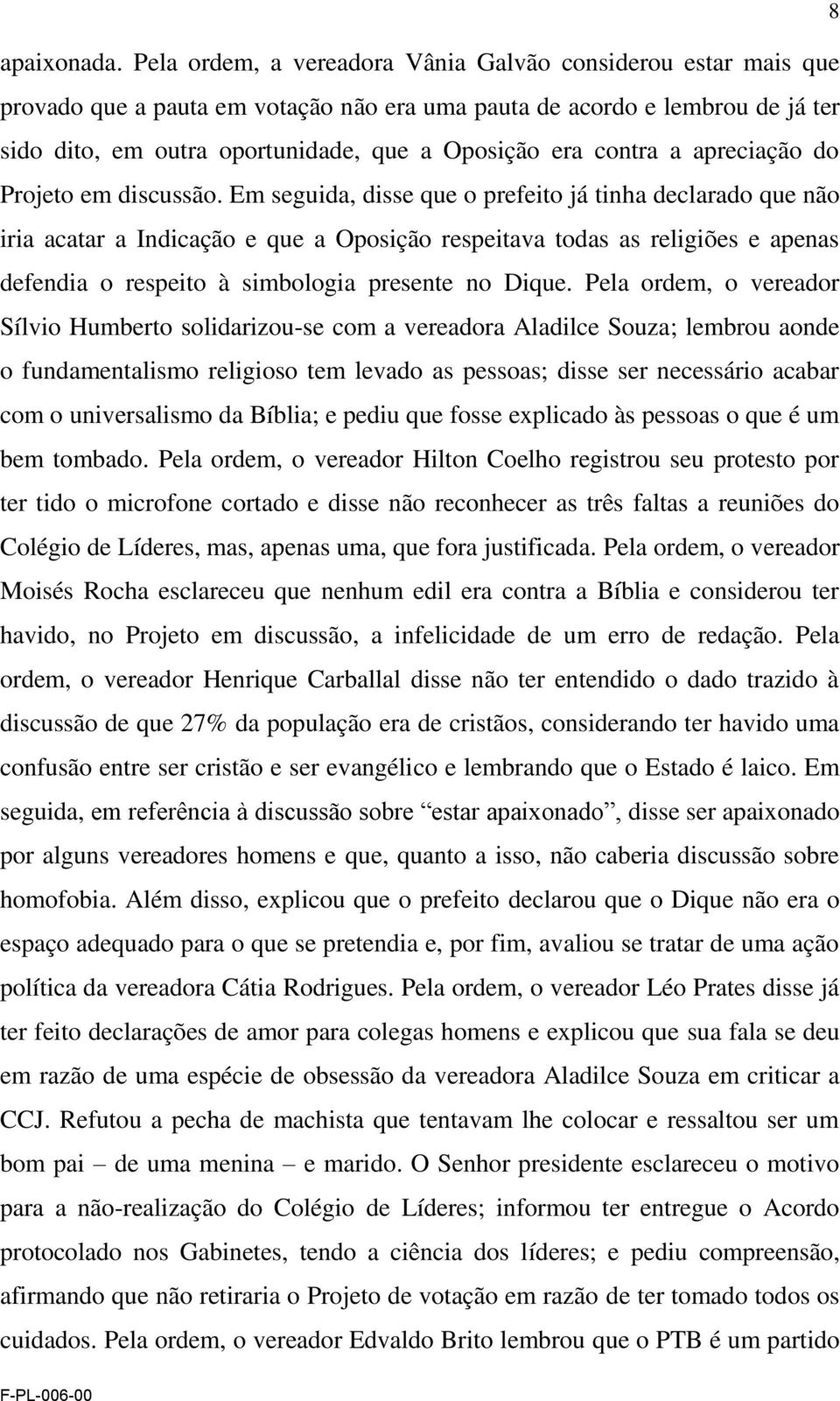 contra a apreciação do Projeto em discussão.