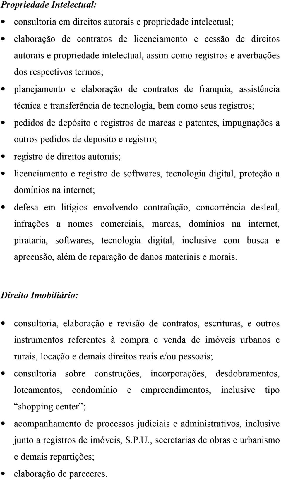 registros de marcas e patentes, impugnações a outros pedidos de depósito e registro; registro de direitos autorais; licenciamento e registro de softwares, tecnologia digital, proteção a domínios na