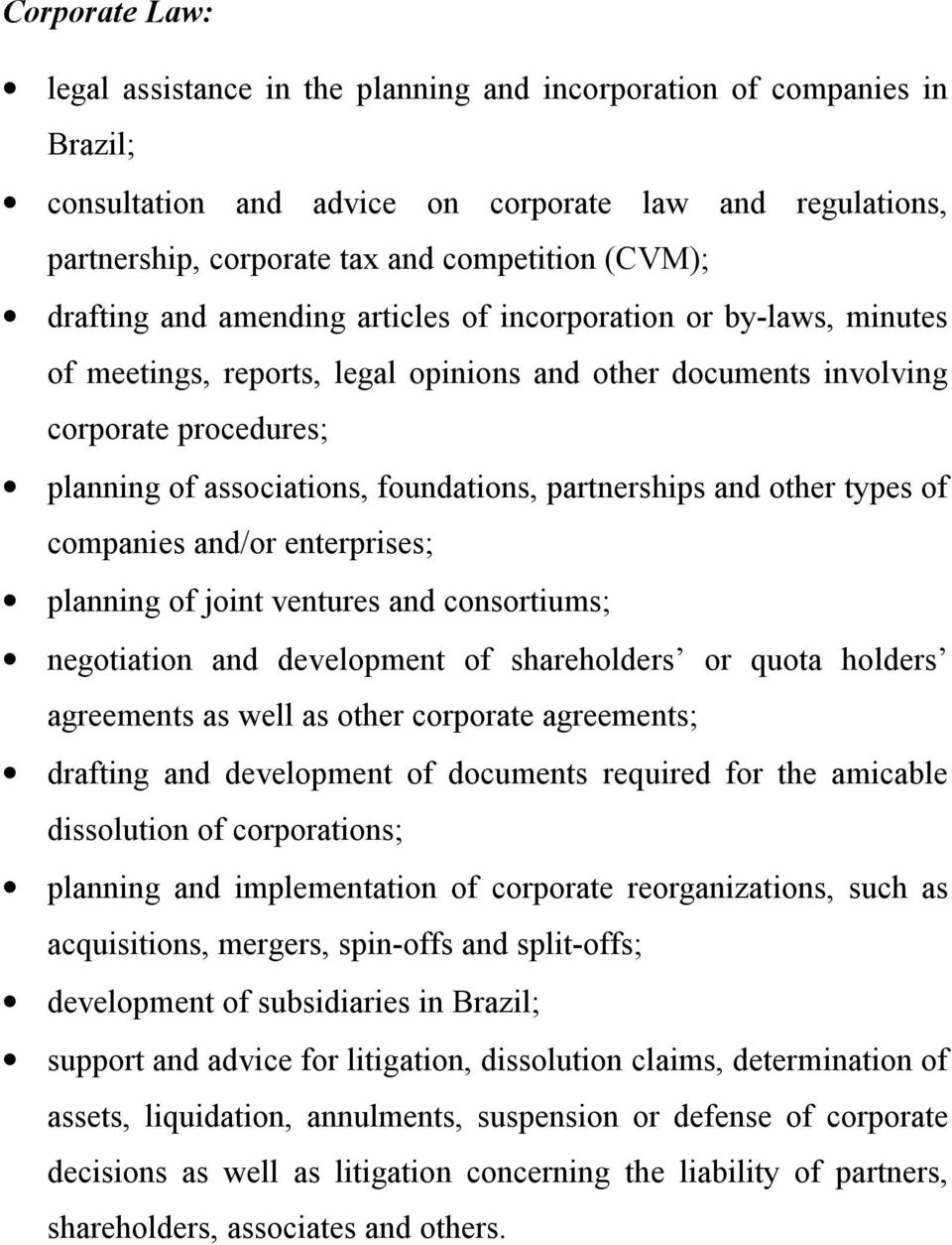 partnerships and other types of companies and/or enterprises; planning of joint ventures and consortiums; negotiation and development of shareholders or quota holders agreements as well as other