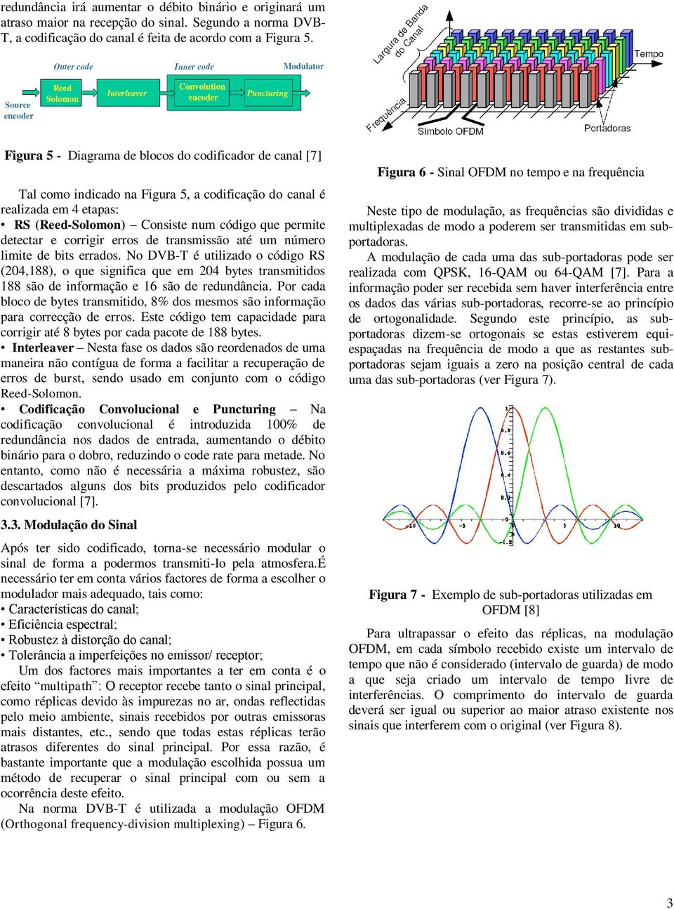 corrigir erros de transmissão até um número limite de bits errados.