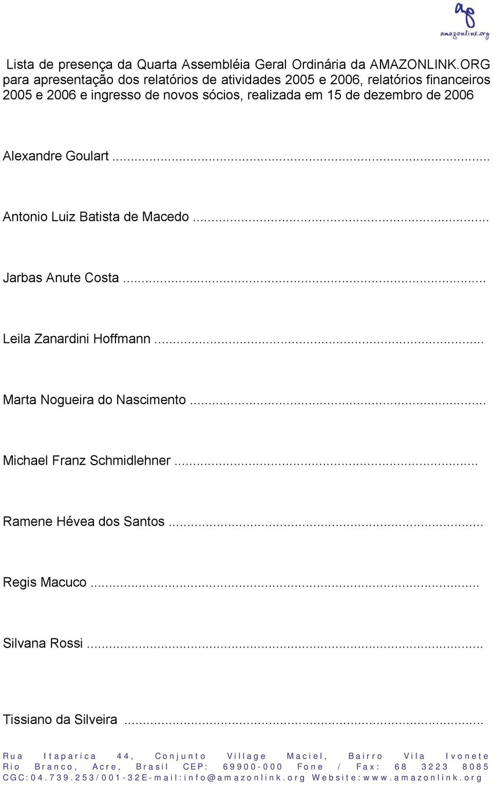 sócios, realizada em 15 de dezembro de 2006 Alexandre Goulart... Antonio Luiz Batista de Macedo... Jarbas Anute Costa.