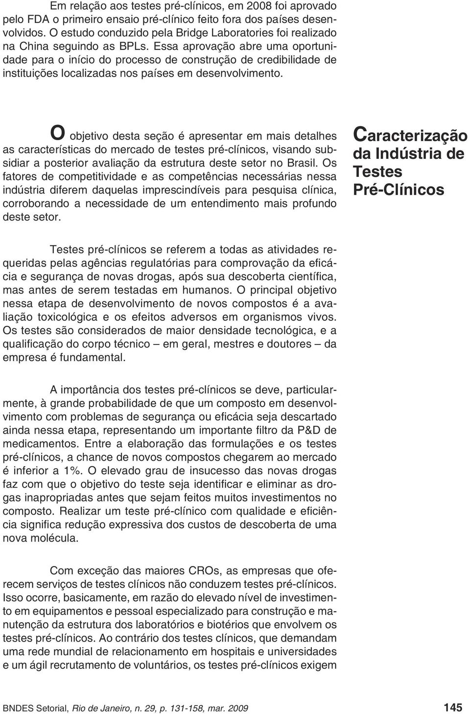 Essa aprovação abre uma oportunidade para o início do processo de construção de credibilidade de instituições localizadas nos países em desenvolvimento.