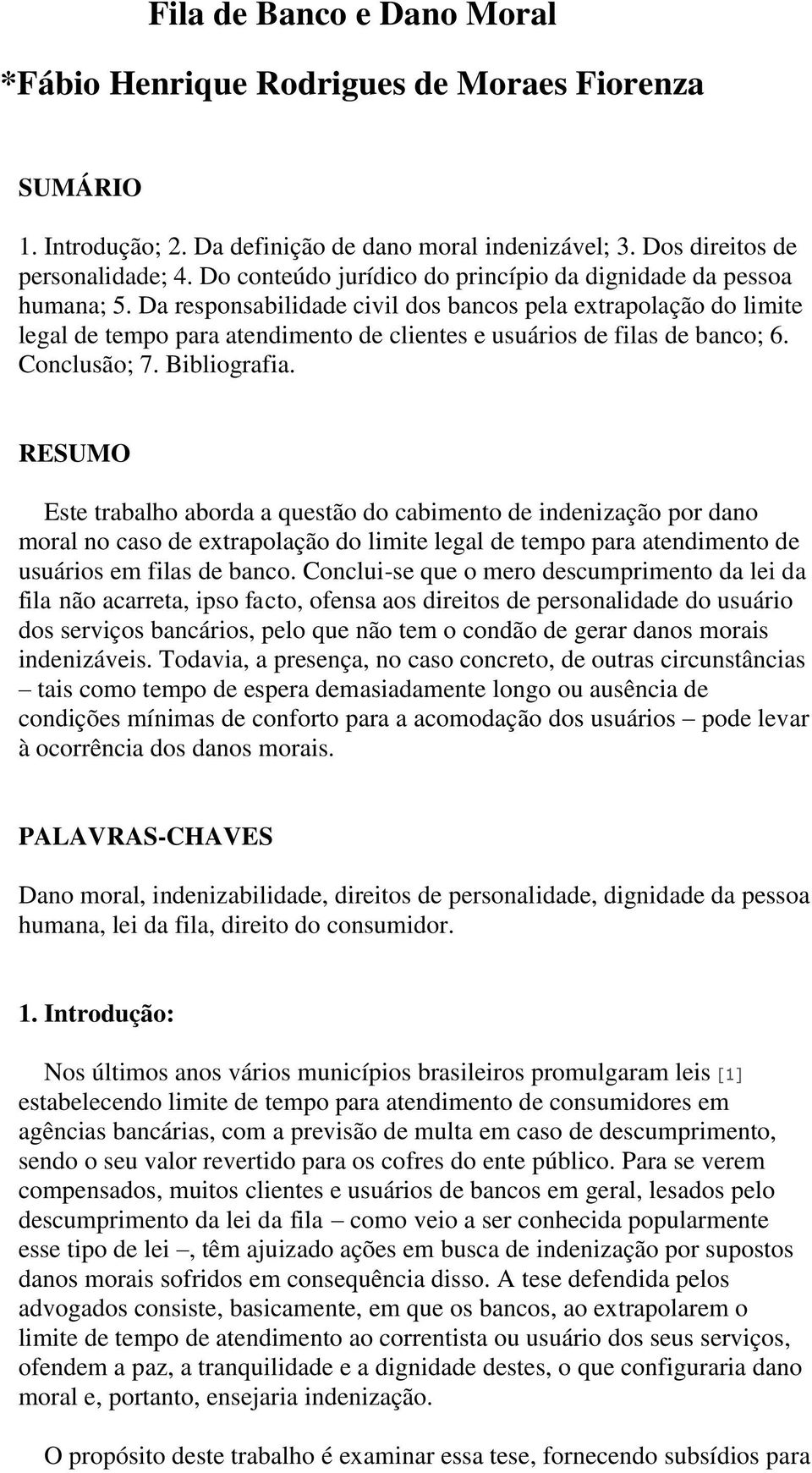 Da responsabilidade civil dos bancos pela extrapolação do limite legal de tempo para atendimento de clientes e usuários de filas de banco; 6. Conclusão; 7. Bibliografia.