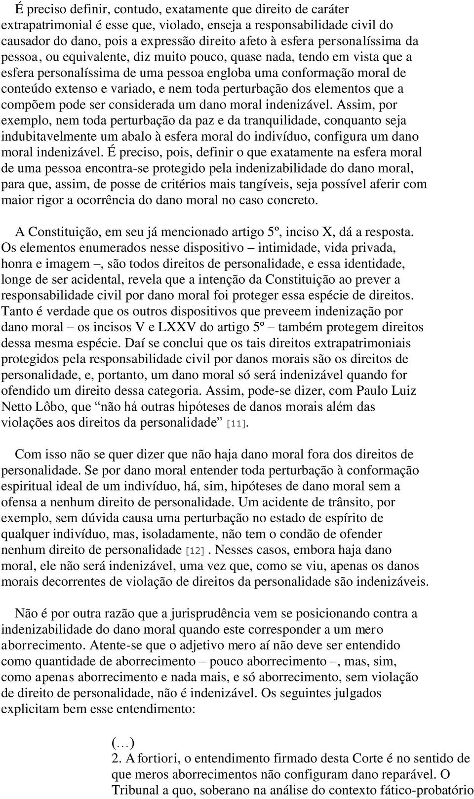 perturbação dos elementos que a compõem pode ser considerada um dano moral indenizável.