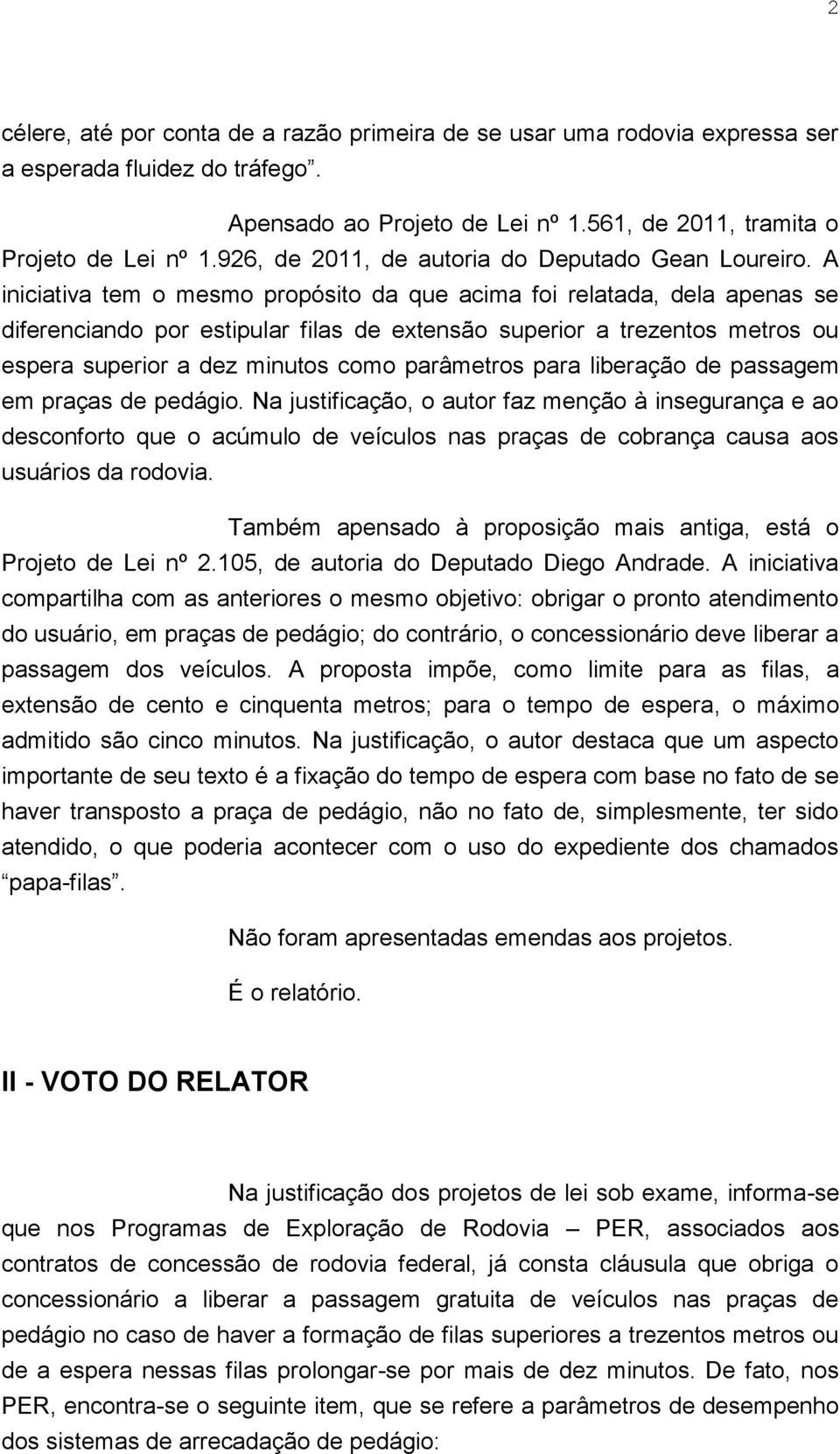 A iniciativa tem o mesmo propósito da que acima foi relatada, dela apenas se diferenciando por estipular filas de extensão superior a trezentos metros ou espera superior a dez minutos como parâmetros