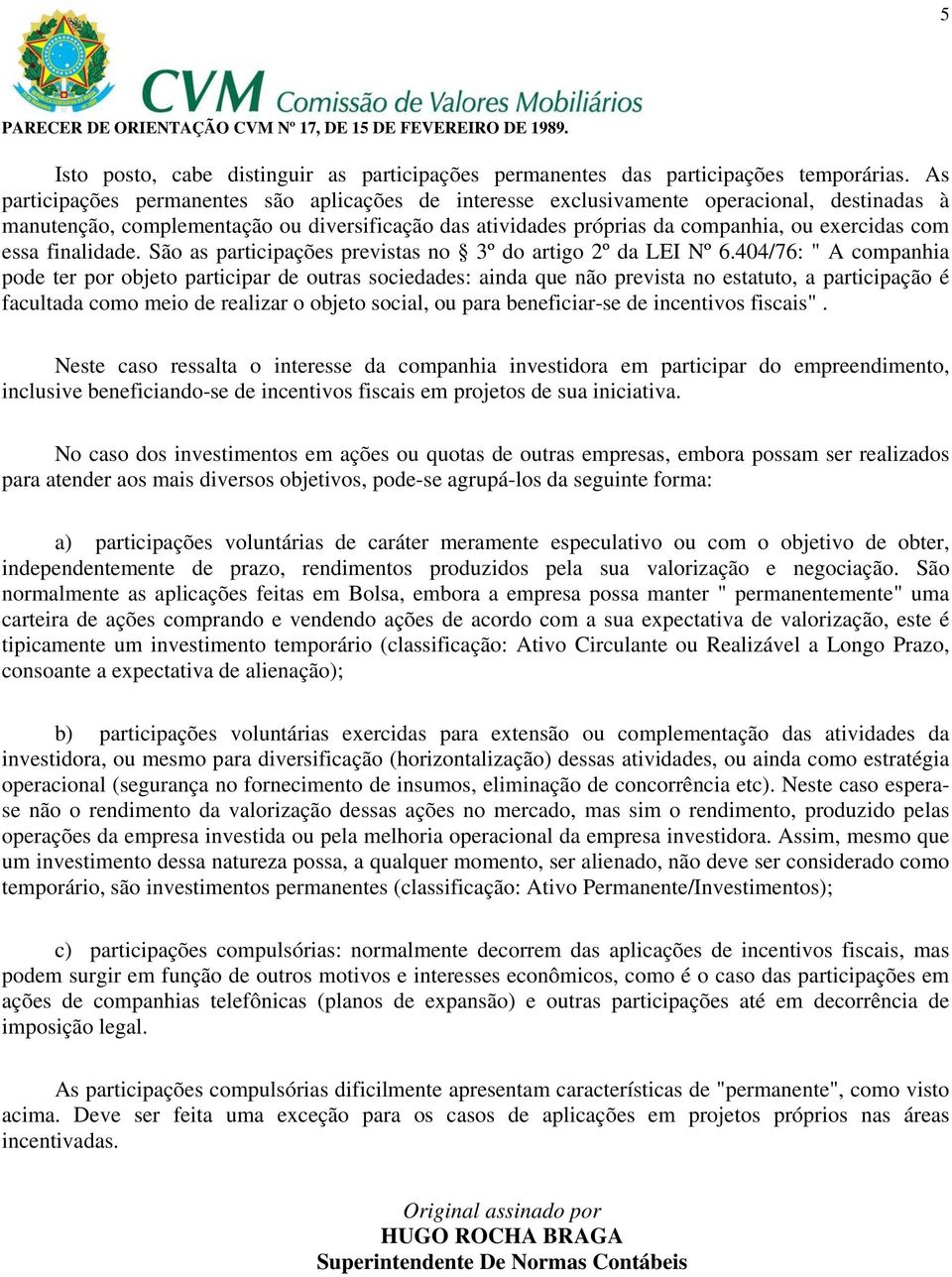 essa finalidade. São as participações previstas no 3º do artigo 2º da LEI Nº 6.