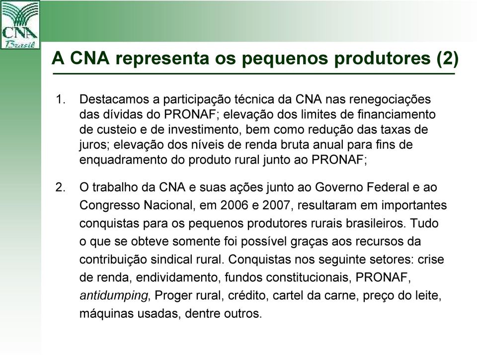 níveis de renda bruta anual para fins de enquadramento do produto rural junto ao PRONAF; 2.