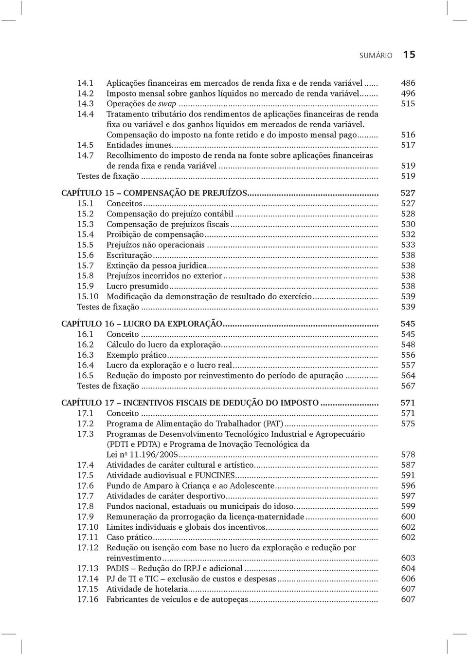 Compensação do imposto na fonte retido e do imposto mensal pago... 516 14.5 Entidades imunes... 517 14.