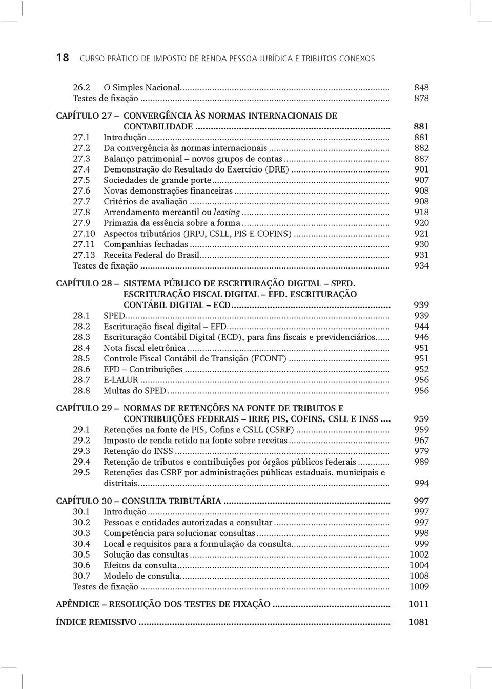 5 Sociedades de grande porte... 907 27.6 Novas demonstrações financeiras... 908 27.7 Critérios de avaliação... 908 27.8 Arrendamento mercantil ou leasing... 918 27.