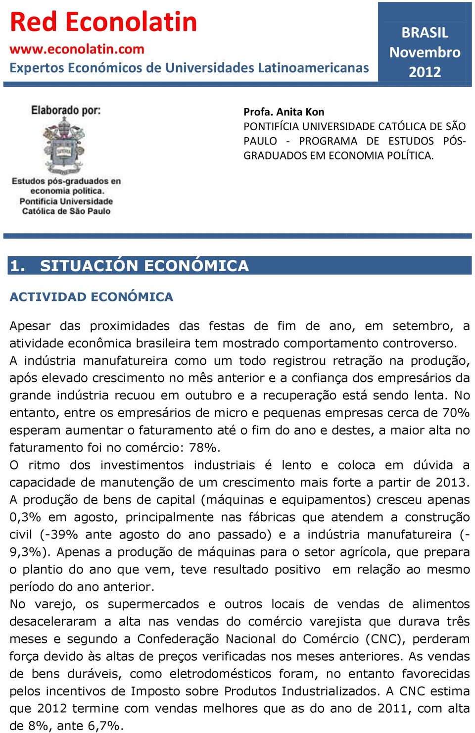 SITUACIÓN ECONÓMICA ACTIVIDAD ECONÓMICA Apesar das proximidades das festas de fim de ano, em setembro, a atividade econômica brasileira tem mostrado comportamento controverso.