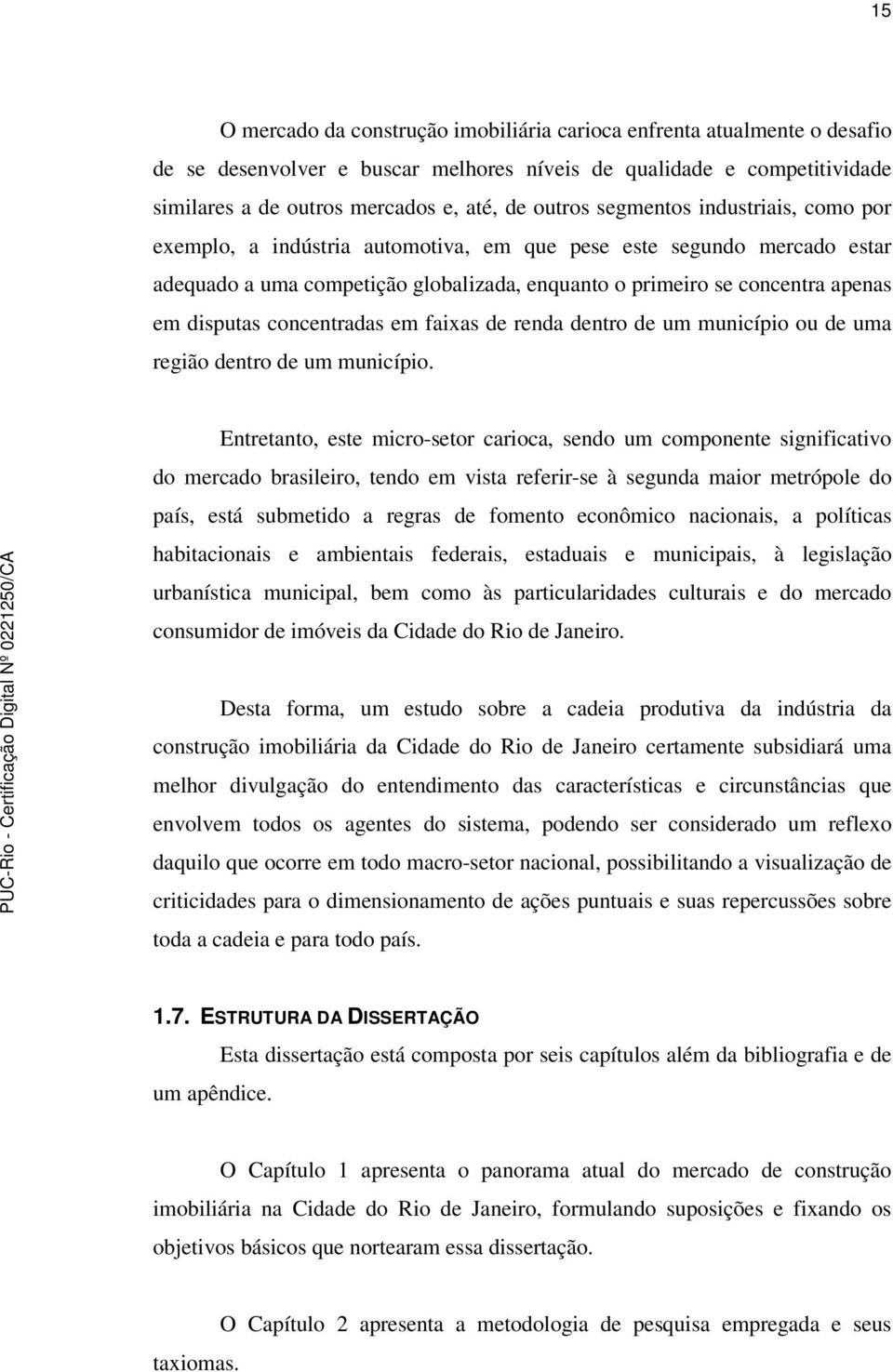 concentradas em faixas de renda dentro de um município ou de uma região dentro de um município.