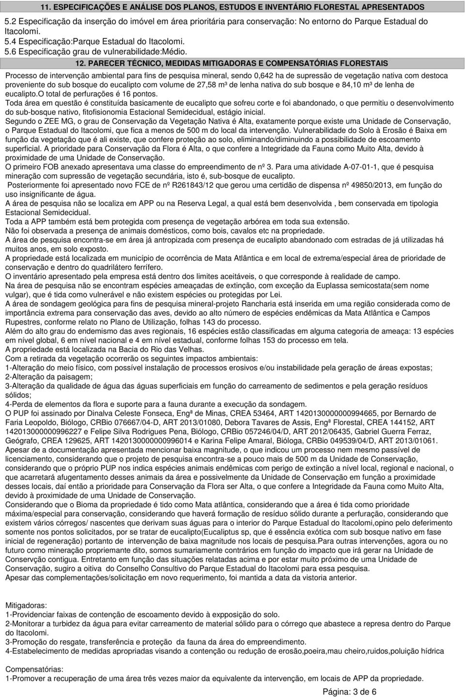 12. PARECER TÉCNICO, MEDIDAS MITIGADORAS E COMPENSATÓRIAS FLORESTAIS Processo de intervenção ambiental para fins de pesquisa mineral, sendo 0,642 ha de supressão de vegetação nativa com destoca