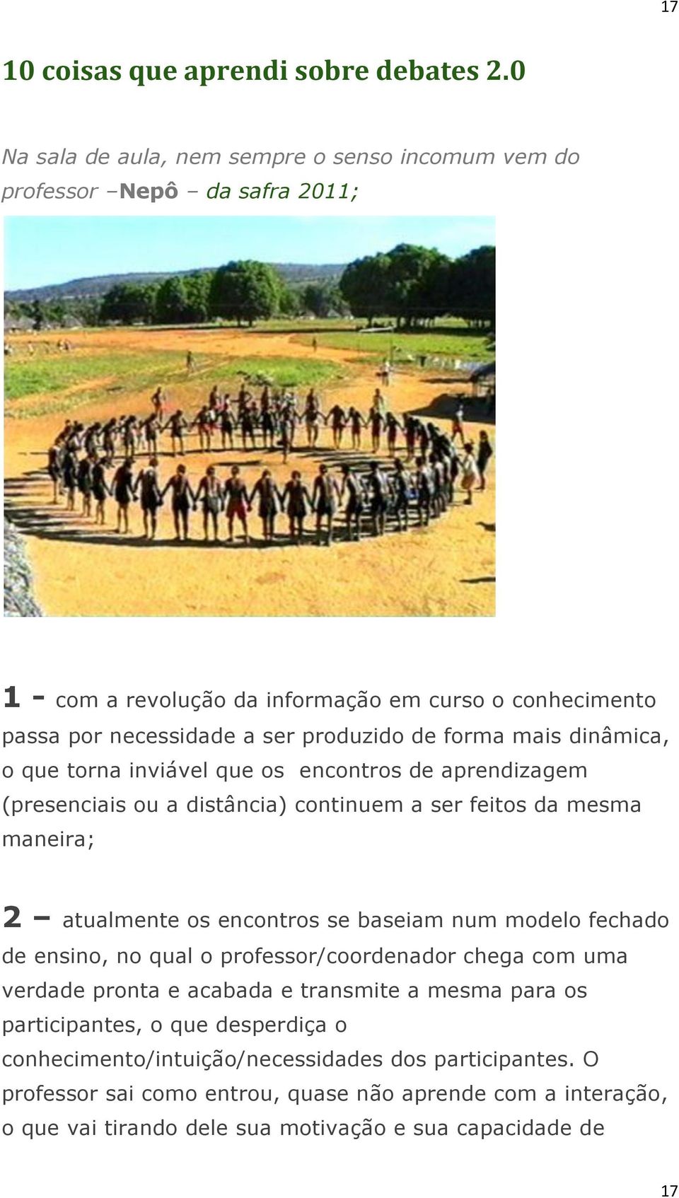 forma mais dinâmica, o que torna inviável que os encontros de aprendizagem (presenciais ou a distância) continuem a ser feitos da mesma maneira; 2 atualmente os encontros se baseiam num