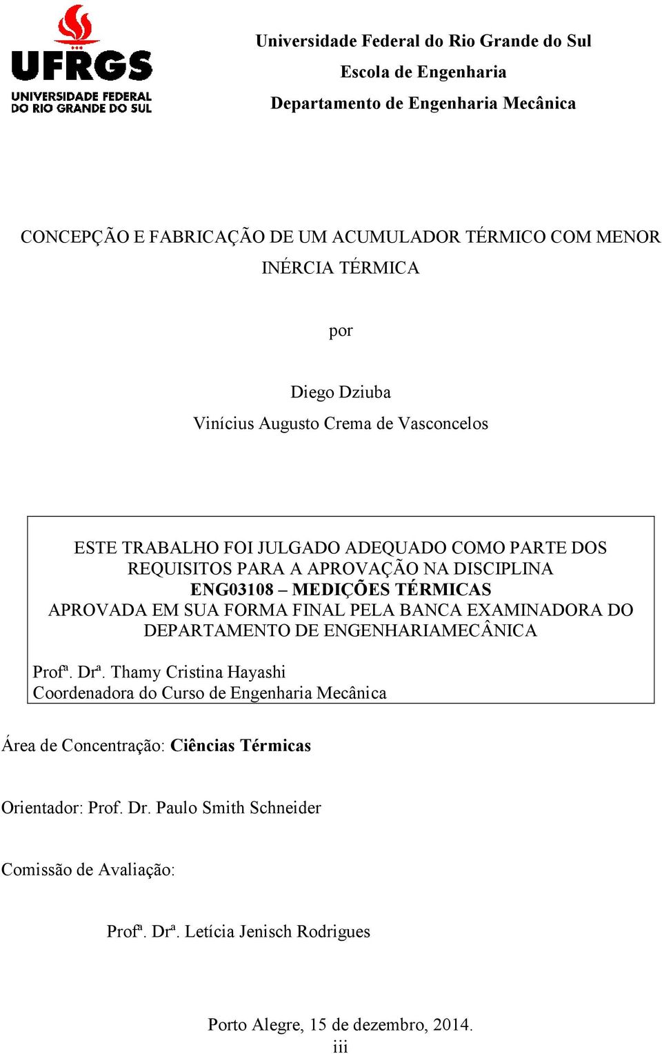 APROVADA EM SUA FORMA FINAL PELA BANCA EXAMINADORA DO DEPARTAMENTO DE ENGENHARIAMECÂNICA Profª. Drª.