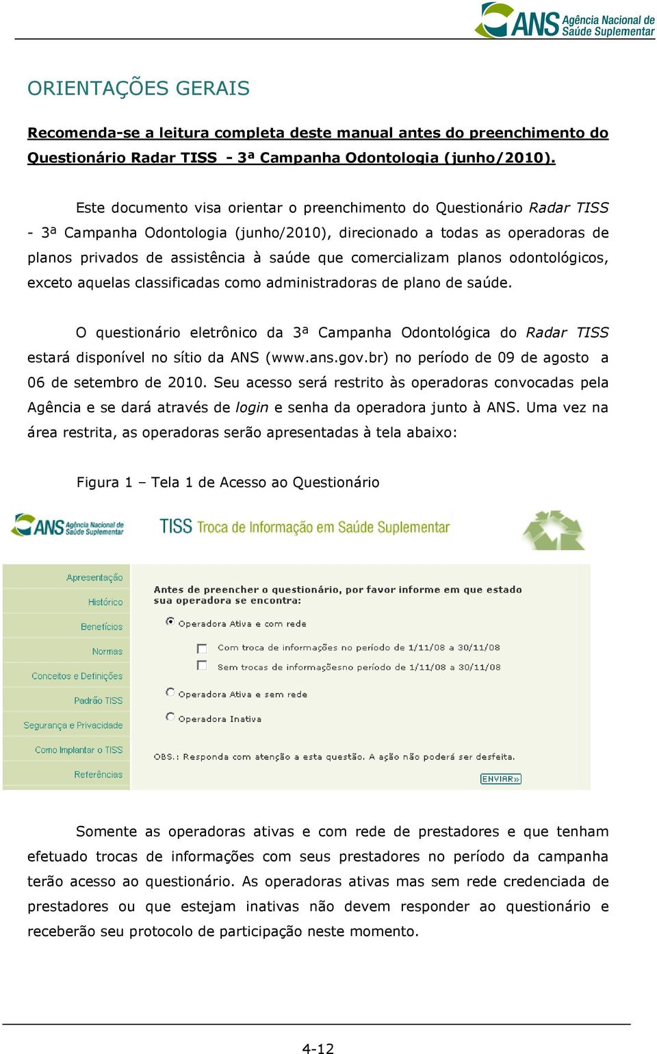 comercializam planos odontológicos, exceto aquelas classificadas como administradoras de plano de saúde.