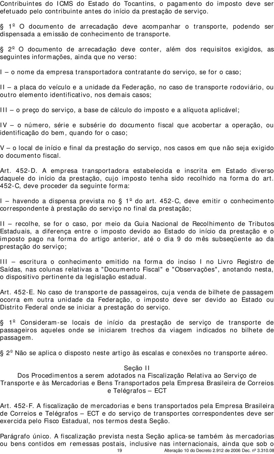 2 o O documento de arrecadação deve conter, além dos requisitos exigidos, as seguintes informações, ainda que no verso: I o nome da empresa transportadora contratante do serviço, se for o caso; II a