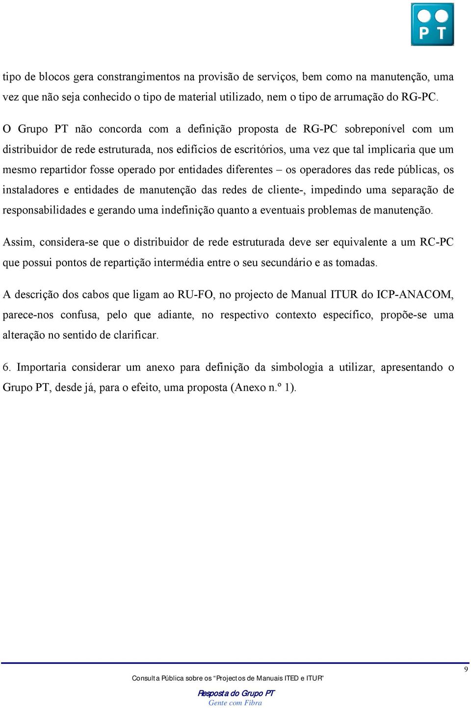 operado por entidades diferentes os operadores das rede públicas, os instaladores e entidades de manutenção das redes de cliente-, impedindo uma separação de responsabilidades e gerando uma