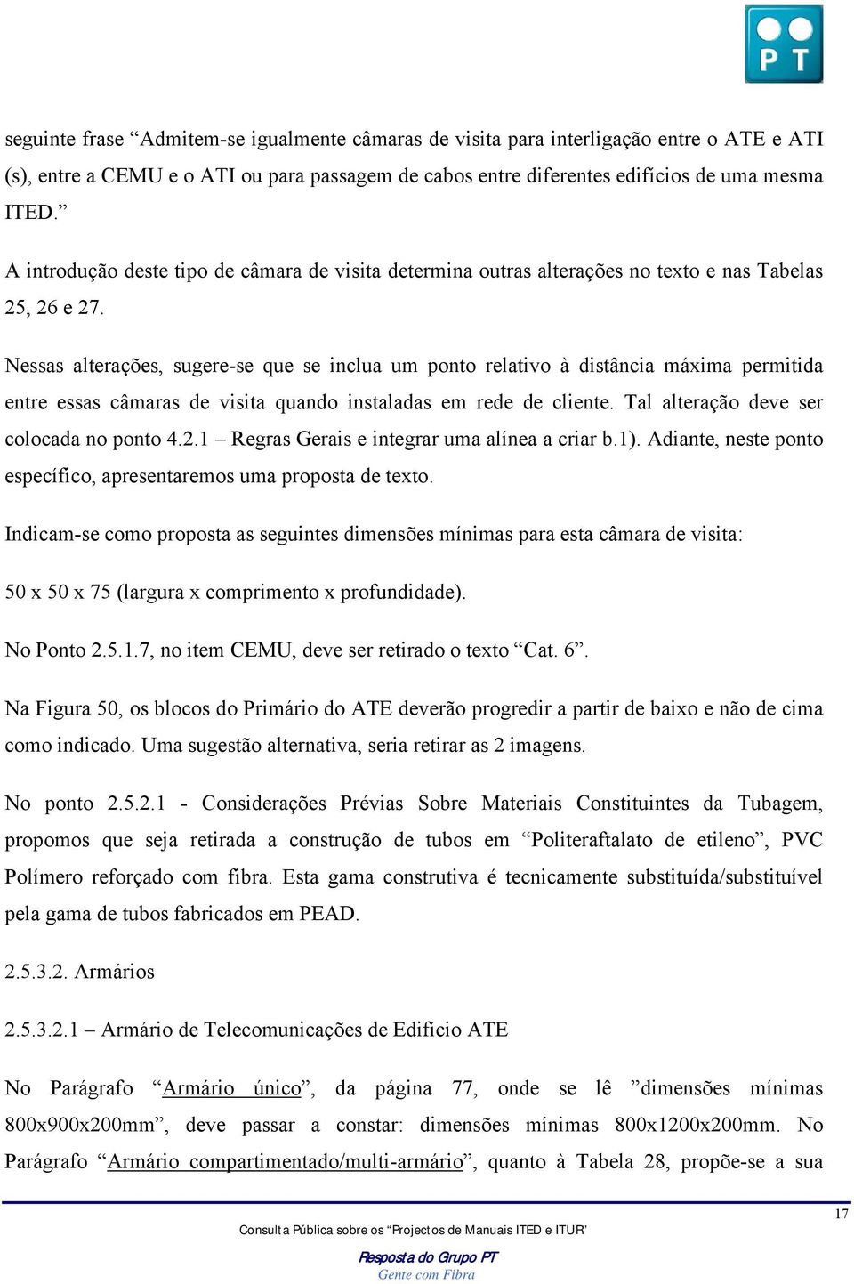 Nessas alterações, sugere-se que se inclua um ponto relativo à distância máxima permitida entre essas câmaras de visita quando instaladas em rede de cliente.