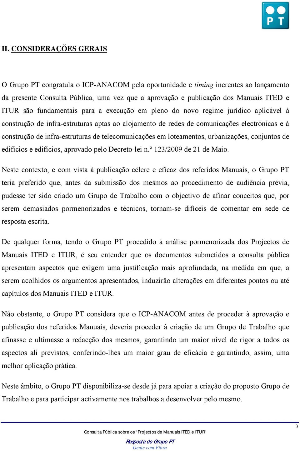 infra-estruturas de telecomunicações em loteamentos, urbanizações, conjuntos de edifícios e edifícios, aprovado pelo Decreto-lei n.º 123/2009 de 21 de Maio.