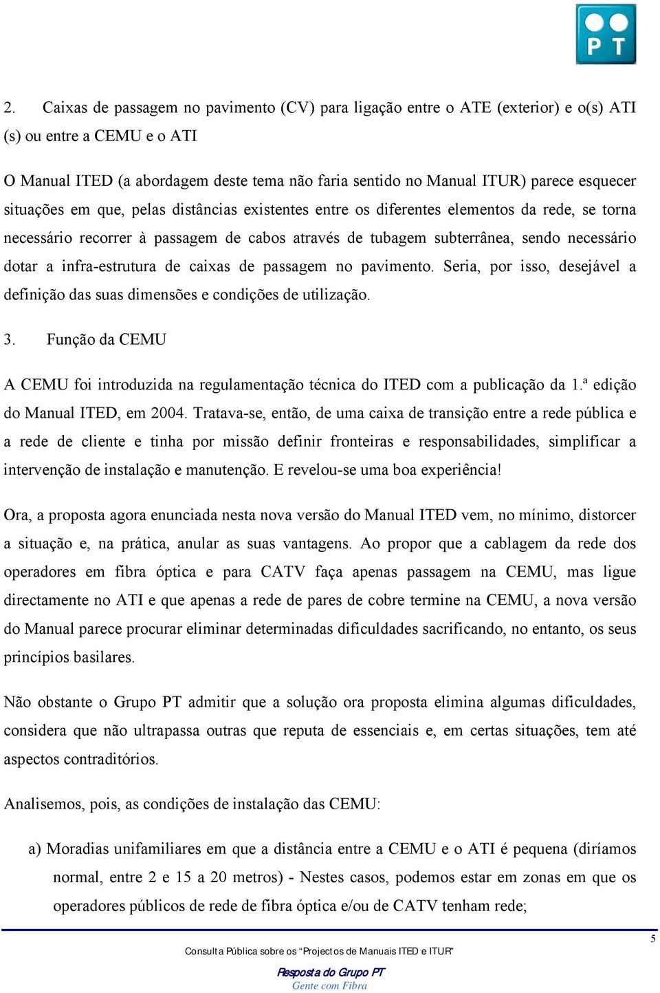 infra-estrutura de caixas de passagem no pavimento. Seria, por isso, desejável a definição das suas dimensões e condições de utilização. 3.