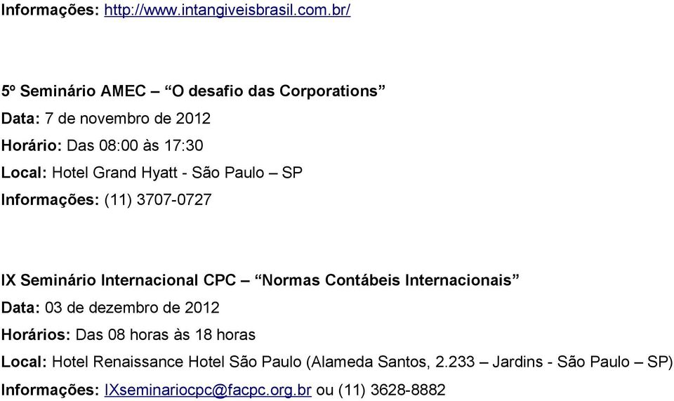 Grand Hyatt - São Paulo SP Informações: (11) 3707-0727 IX Seminário Internacional CPC Normas Contábeis Internacionais
