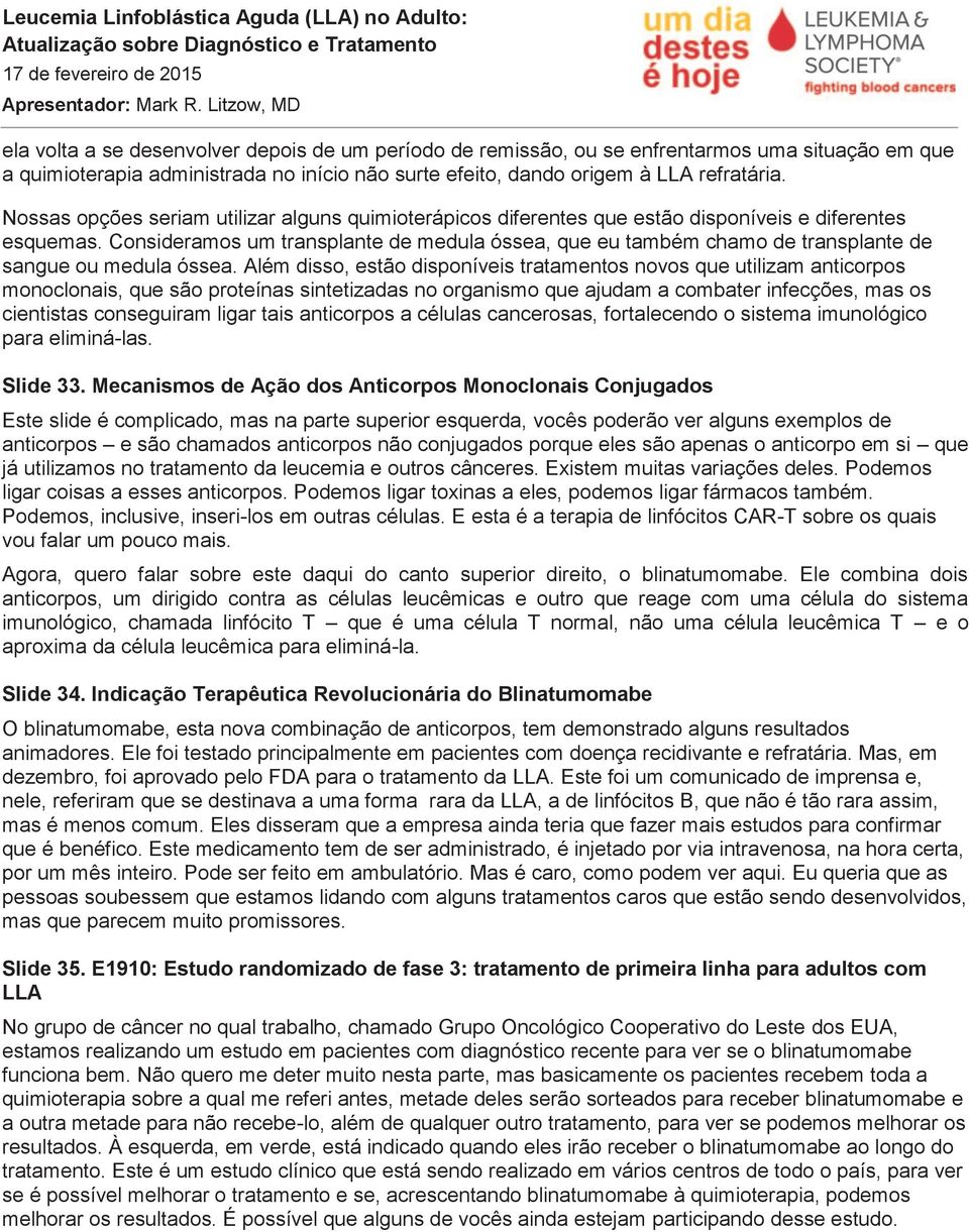 Consideramos um transplante de medula óssea, que eu também chamo de transplante de sangue ou medula óssea.