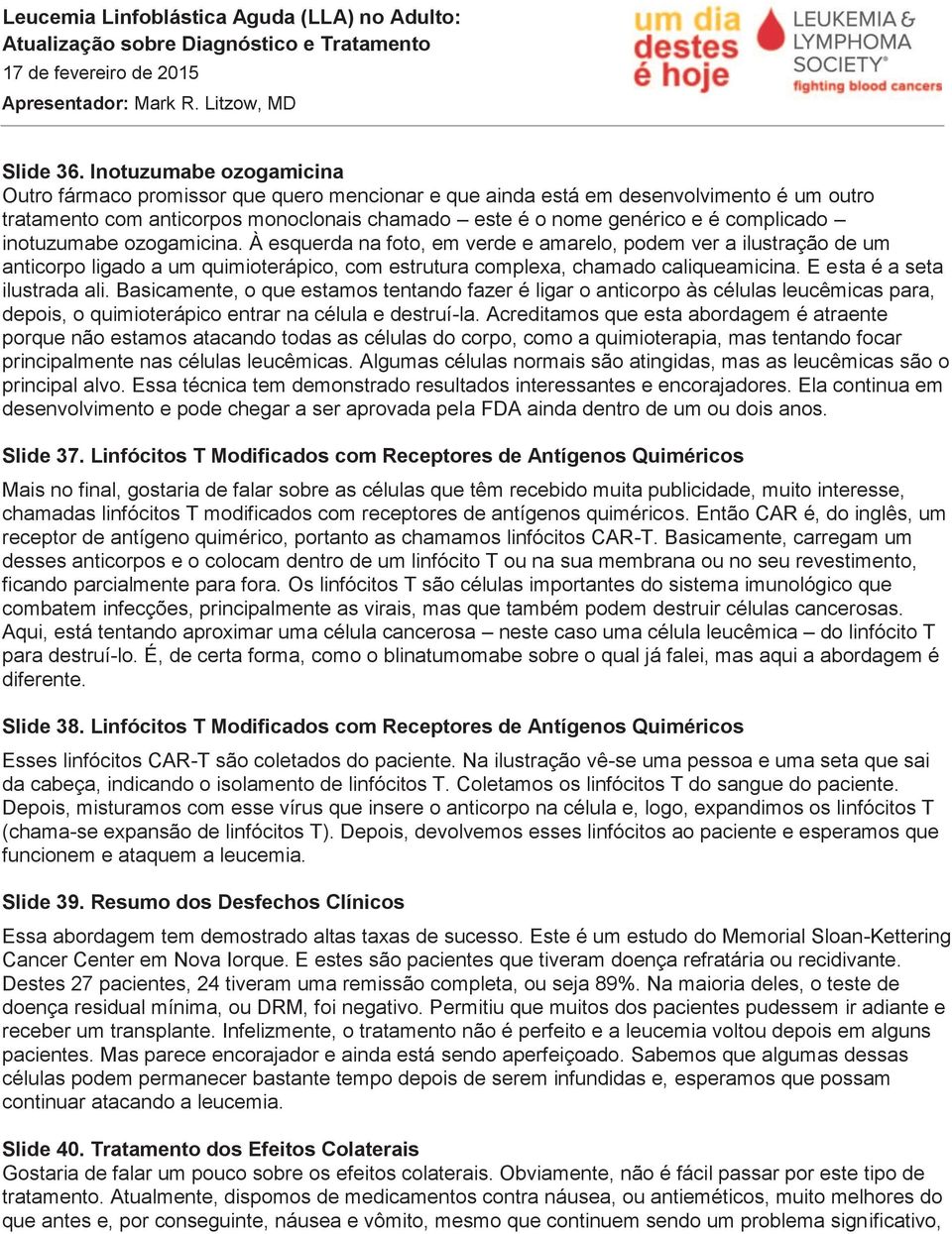 inotuzumabe ozogamicina. À esquerda na foto, em verde e amarelo, podem ver a ilustração de um anticorpo ligado a um quimioterápico, com estrutura complexa, chamado caliqueamicina.