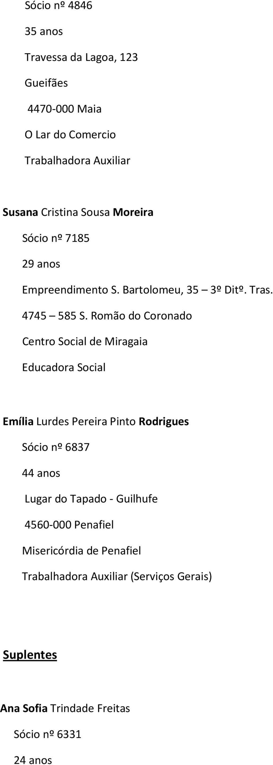 Romão do Coronado Centro Social de Miragaia Educadora Social Emília Lurdes Pereira Pinto Rodrigues Sócio nº 6837 44 anos Lugar