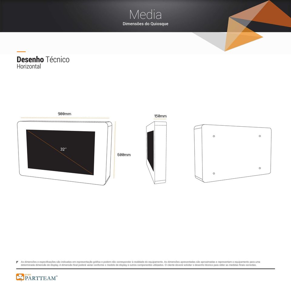 As dimensões apresentadas são aproximadas e representam o equipamento para uma determinada dimensão de display.