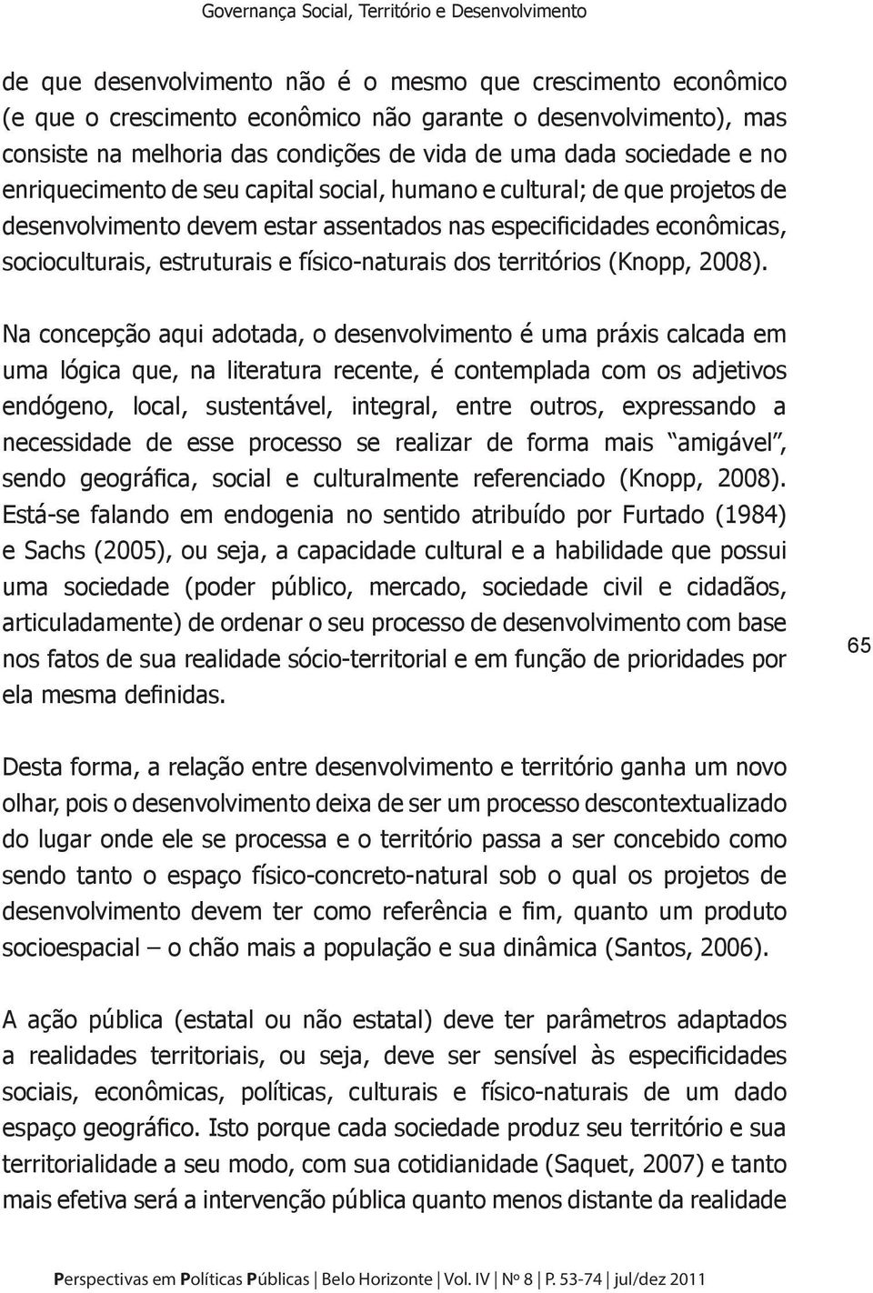 socioculturais, estruturais e físico-naturais dos territórios (Knopp, 2008).