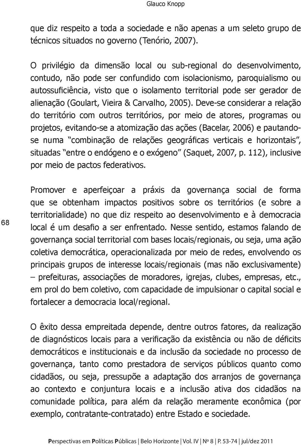 gerador de alienação (Goulart, Vieira & Carvalho, 2005).