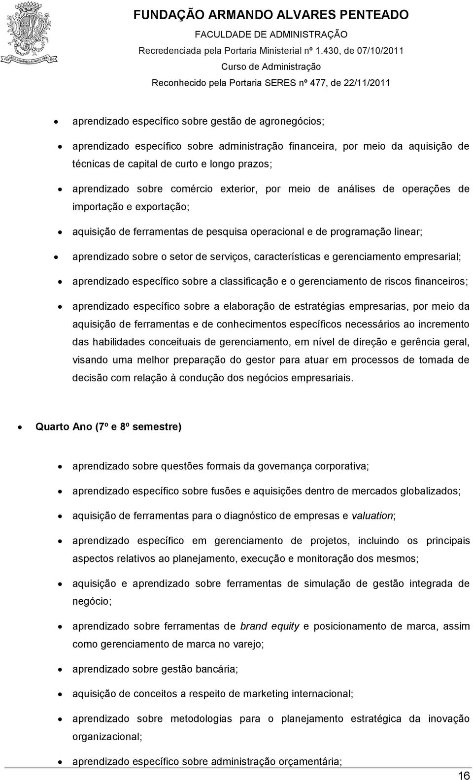 características e gerenciamento empresarial; aprendizado específico sobre a classificação e o gerenciamento de riscos financeiros; aprendizado específico sobre a elaboração de estratégias