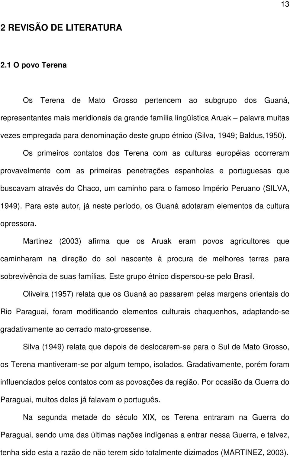 grupo étnico (Silva, 1949; Baldus,1950).