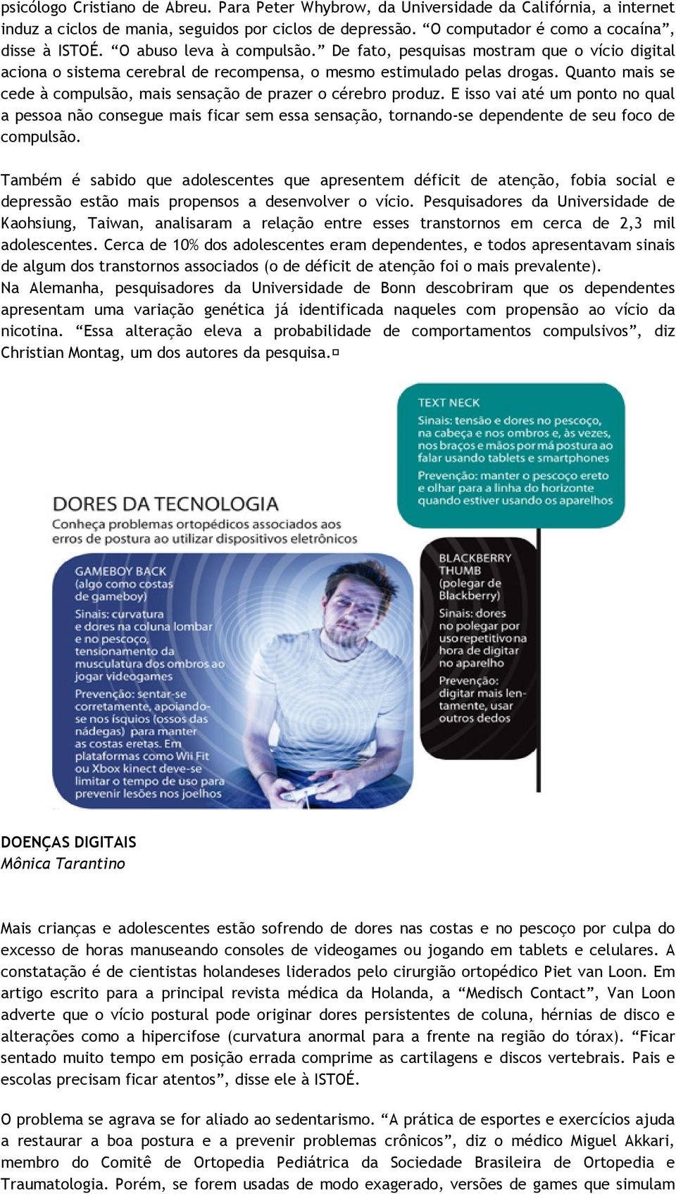 Quanto mais se cede à compulsão, mais sensação de prazer o cérebro produz.