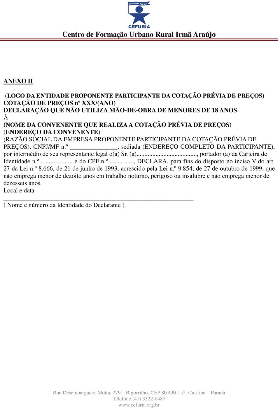 º, sediada (ENDEREÇO COMPLETO DA PARTICIPANTE), por intermédio de seu representante legal o(a) Sr. (a)..., portador (a) da Carteira de Identidade n.º... e do CPF n.º..., DECLARA, para fins do disposto no inciso V do art.