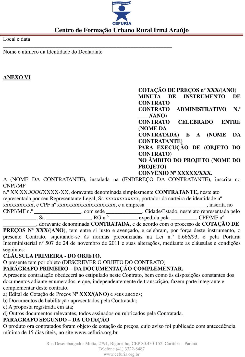 A (NOME DA CONTRATANTE), instalada na (ENDEREÇO DA CONTRATANTE), inscrita no CNPJ/MF n.º XX.