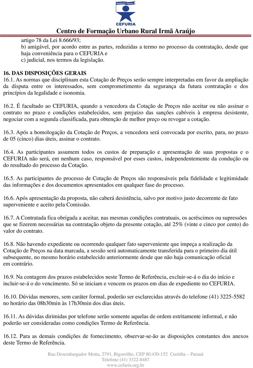 da futura contratação e dos princípios da legalidade e isonomia. 16.2.